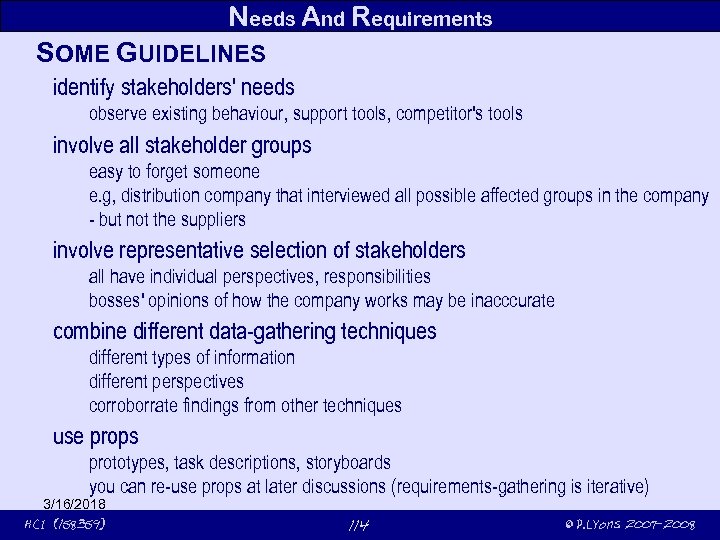 Needs And Requirements SOME GUIDELINES identify stakeholders' needs observe existing behaviour, support tools, competitor's
