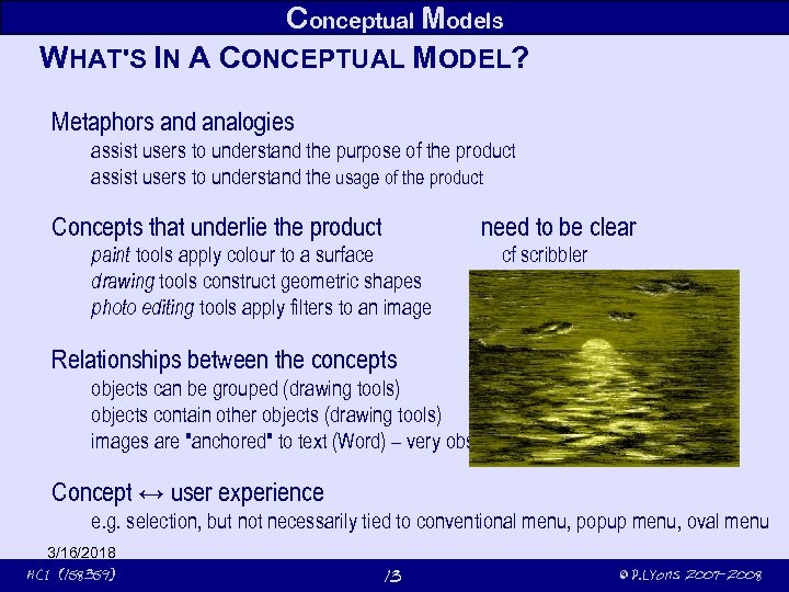 Conceptual Models WHAT'S IN A CONCEPTUAL MODEL? Metaphors and analogies assist users to understand