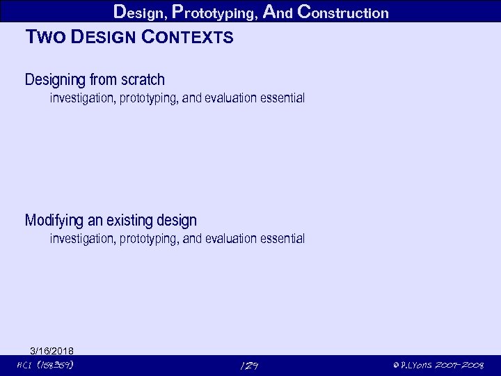 Design, Prototyping, And Construction TWO DESIGN CONTEXTS Designing from scratch investigation, prototyping, and evaluation