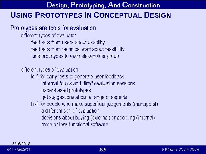 Design, Prototyping, And Construction USING PROTOTYPES IN CONCEPTUAL DESIGN Prototypes are tools for evaluation