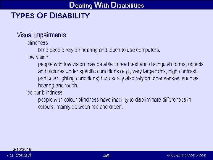 Dealing With Disabilities TYPES OF DISABILITY Visual impairments: blindness blind people rely on hearing