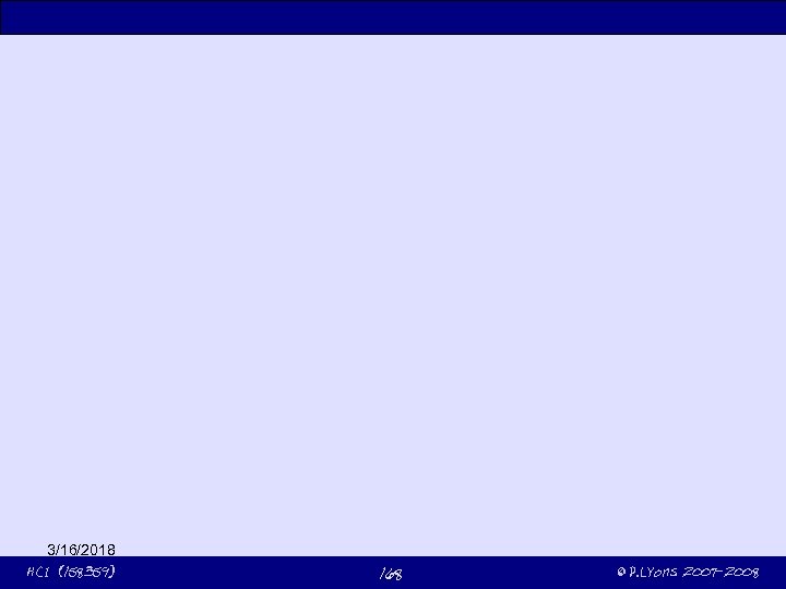 3/16/2018 HCI (158359) 168 © P. Lyons 2007 -2008 