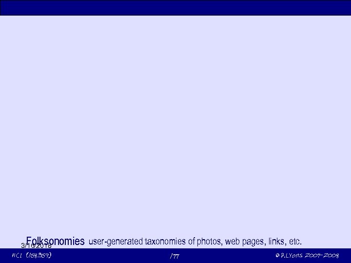 Folksonomies user-generated taxonomies of photos, web pages, links, etc. 3/16/2018 HCI (158359) 177 ©
