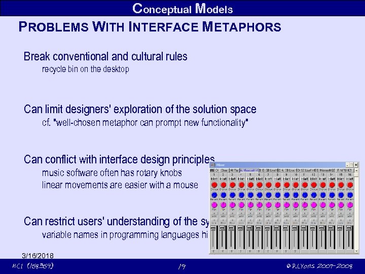 Conceptual Models PROBLEMS WITH INTERFACE METAPHORS Break conventional and cultural rules recycle bin on