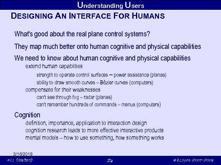 Understanding Users DESIGNING AN INTERFACE FOR HUMANS What's good about the real plane control