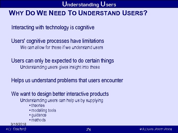Understanding Users WHY DO WE NEED TO UNDERSTAND USERS? Interacting with technology is cognitive