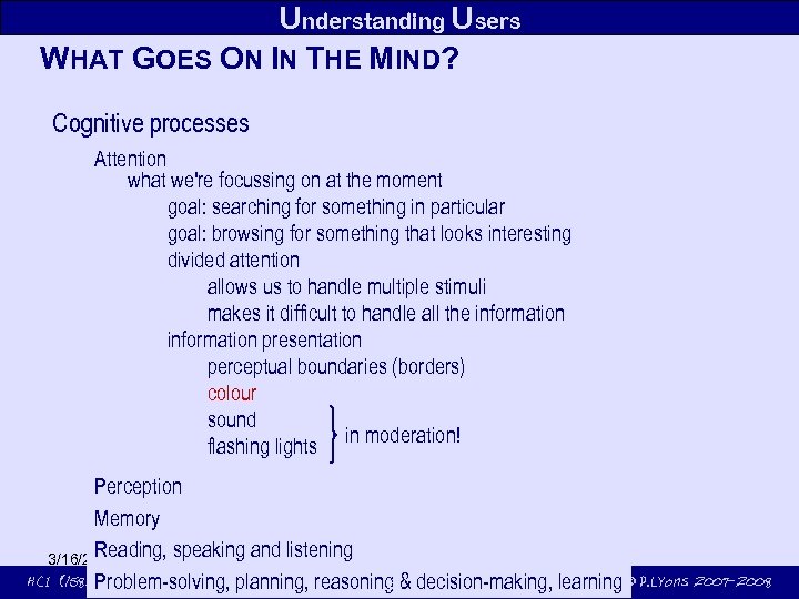 Understanding Users WHAT GOES ON IN THE MIND? Cognitive processes Attention what we're focussing