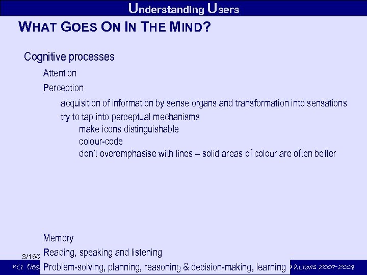 Understanding Users WHAT GOES ON IN THE MIND? Cognitive processes Attention Perception acquisition of