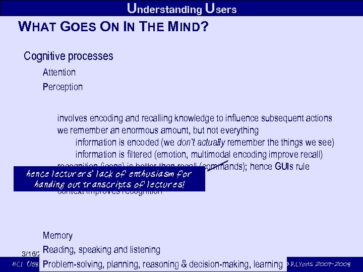 Understanding Users WHAT GOES ON IN THE MIND? Cognitive processes Attention Perception involves encoding