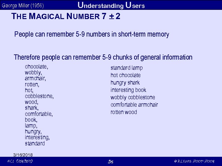 Understanding Users THE MAGICAL NUMBER 7 + 2 George Miller (1956) People can remember