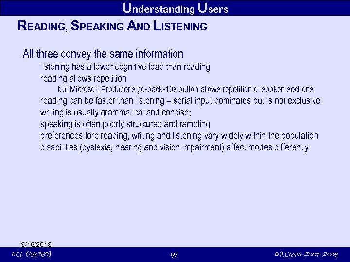 Understanding Users READING, SPEAKING AND LISTENING All three convey the same information listening has
