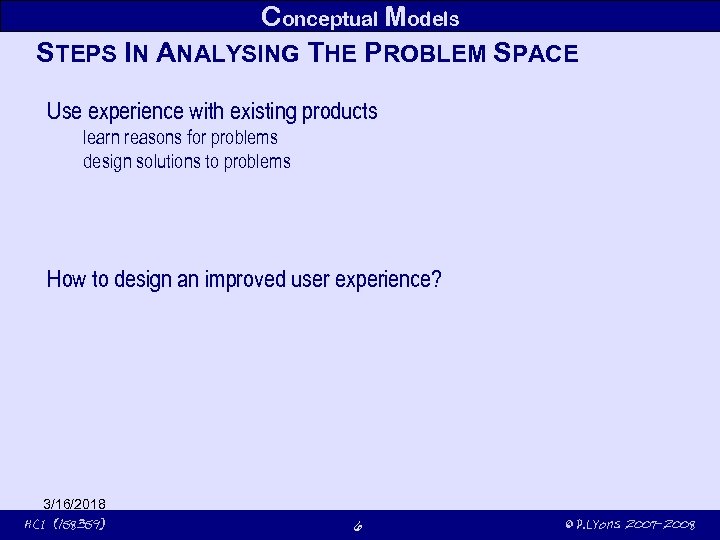 Conceptual Models STEPS IN ANALYSING THE PROBLEM SPACE Use experience with existing products learn