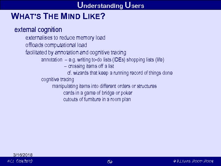 Understanding Users WHAT'S THE MIND LIKE? external cognition externalises to reduce memory load offloads