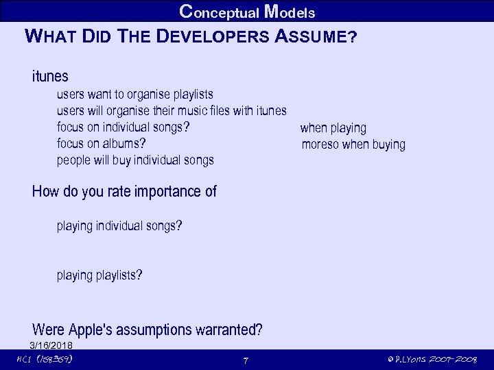 Conceptual Models WHAT DID THE DEVELOPERS ASSUME? itunes users want to organise playlists users