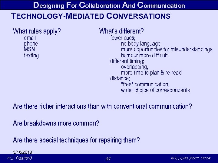 Designing For Collaboration And Communication TECHNOLOGY-MEDIATED CONVERSATIONS What rules apply? email phone MSN texting