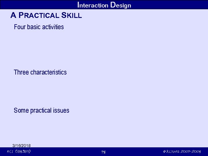 Interaction Design A PRACTICAL SKILL Four basic activities Three characteristics Some practical issues 3/16/2018