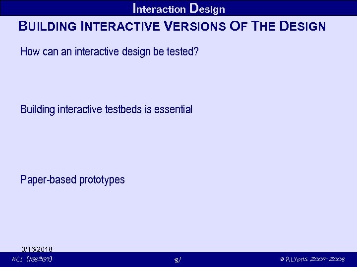 Interaction Design BUILDING INTERACTIVE VERSIONS OF THE DESIGN How can an interactive design be