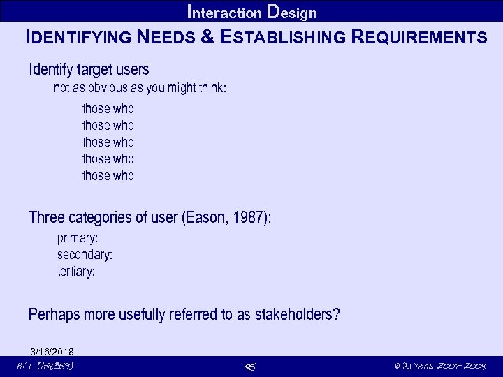 Interaction Design IDENTIFYING NEEDS & ESTABLISHING REQUIREMENTS Identify target users not as obvious as