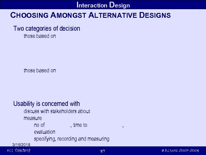 Interaction Design CHOOSING AMONGST ALTERNATIVE DESIGNS Two categories of decision those based on Usability