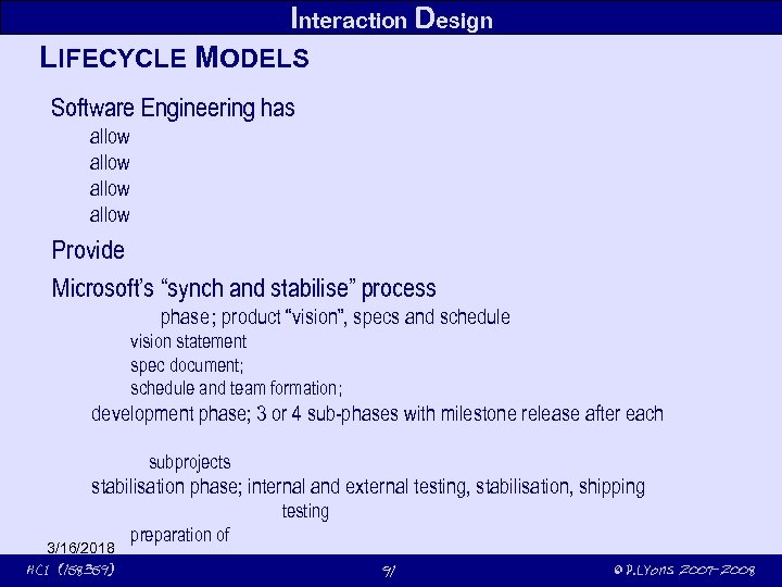 Interaction Design LIFECYCLE MODELS Software Engineering has allow Provide Microsoft’s “synch and stabilise” process