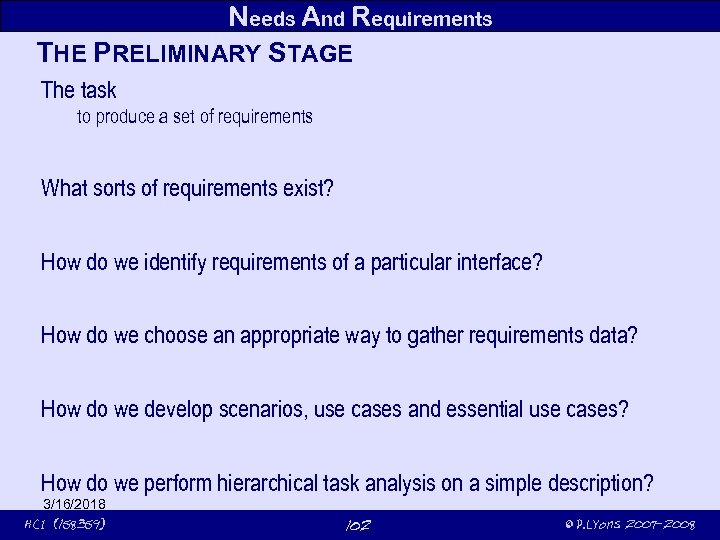 Needs And Requirements THE PRELIMINARY STAGE The task to produce a set of requirements