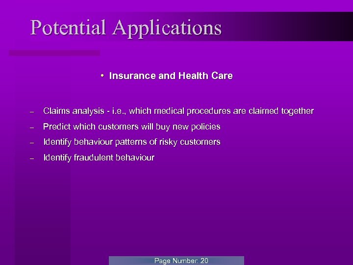 Potential Applications • Insurance and Health Care - Claims analysis - i. e. ,