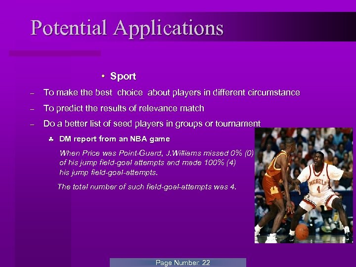 Potential Applications • Sport - To make the best choice about players in different