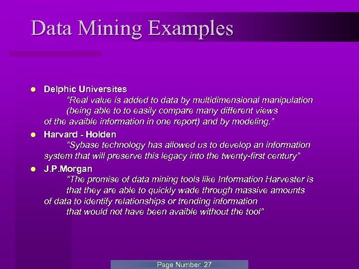 Data Mining Examples Delphic Universites “Real value is added to data by multidimensional manipulation