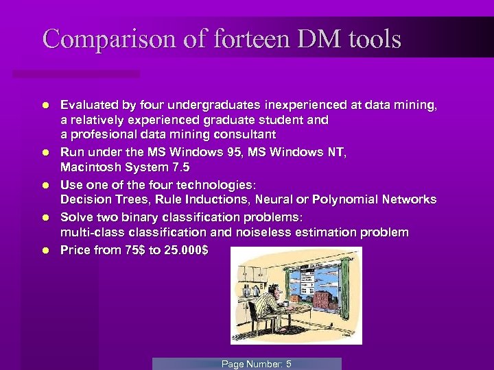 Comparison of forteen DM tools l l l Evaluated by four undergraduates inexperienced at