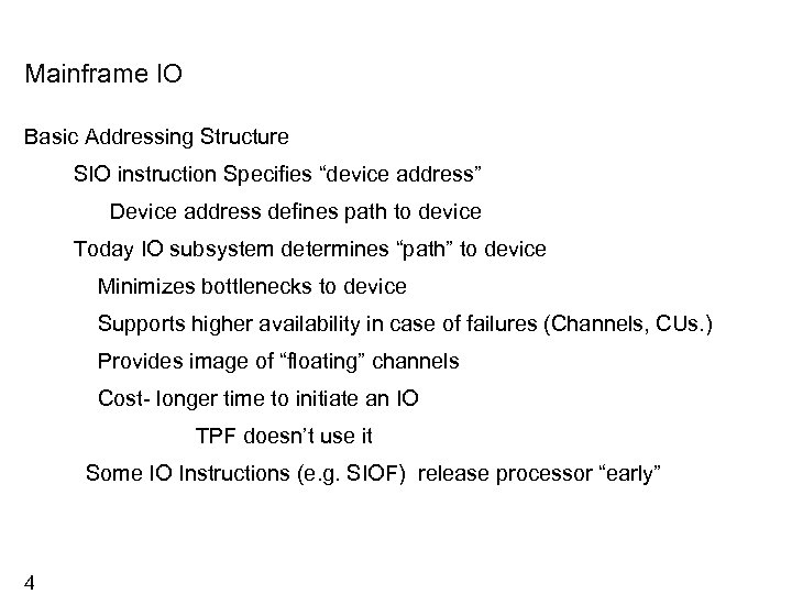 Mainframe IO Basic Addressing Structure SIO instruction Specifies “device address” Device address defines path