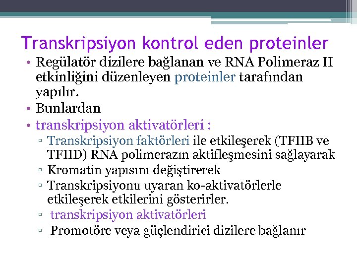 Transkripsiyon kontrol eden proteinler • Regülatör dizilere bağlanan ve RNA Polimeraz II etkinliğini düzenleyen