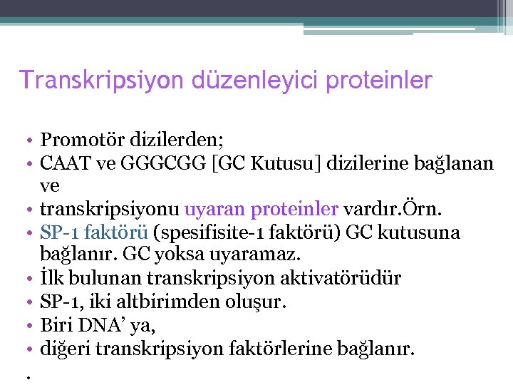 Transkripsiyon düzenleyici proteinler • Promotör dizilerden; • CAAT ve GGGCGG [GC Kutusu] dizilerine bağlanan