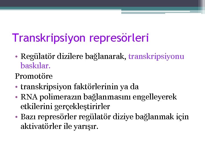 Transkripsiyon represörleri • Regülatör dizilere bağlanarak, transkripsiyonu baskılar. Promotöre • transkripsiyon faktörlerinin ya da