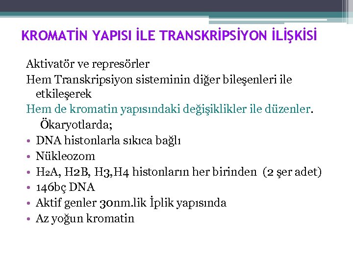 KROMATİN YAPISI İLE TRANSKRİPSİYON İLİŞKİSİ Aktivatör ve represörler Hem Transkripsiyon sisteminin diğer bileşenleri ile