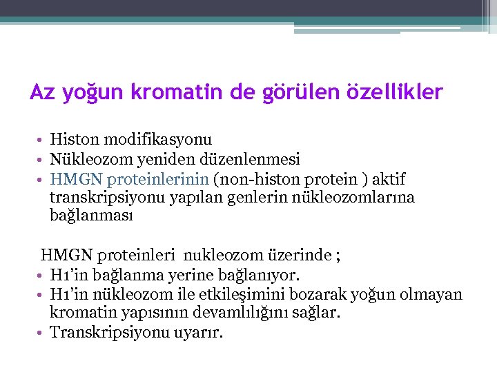 Az yoğun kromatin de görülen özellikler • Histon modifikasyonu • Nükleozom yeniden düzenlenmesi •