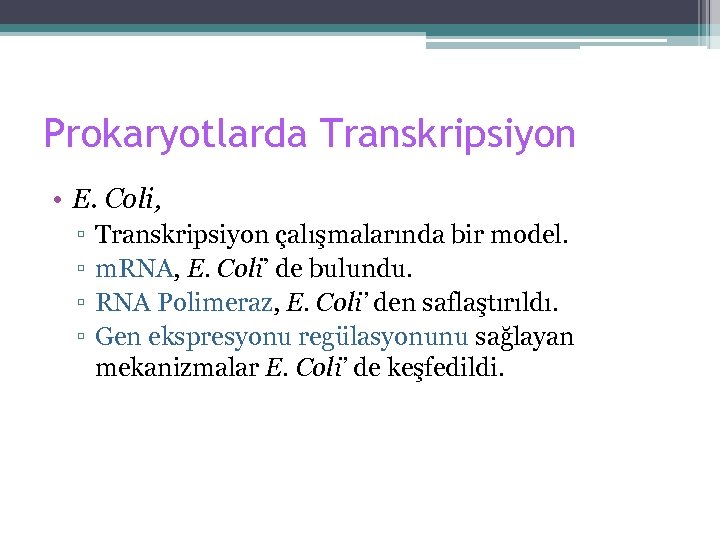 Prokaryotlarda Transkripsiyon • E. Coli, ▫ ▫ Transkripsiyon çalışmalarında bir model. m. RNA, E.