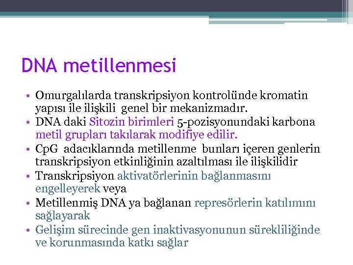 DNA metillenmesi • Omurgalılarda transkripsiyon kontrolünde kromatin yapısı ile ilişkili genel bir mekanizmadır. •