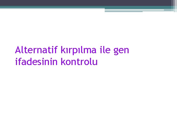 Alternatif kırpılma ile gen ifadesinin kontrolu 