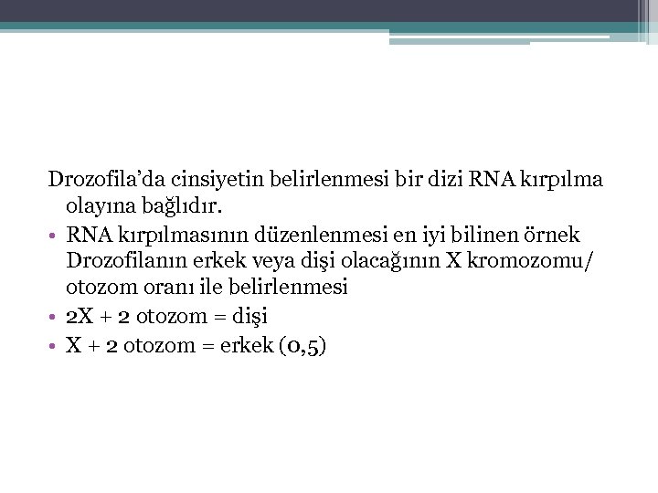 Drozofila’da cinsiyetin belirlenmesi bir dizi RNA kırpılma olayına bağlıdır. • RNA kırpılmasının düzenlenmesi en