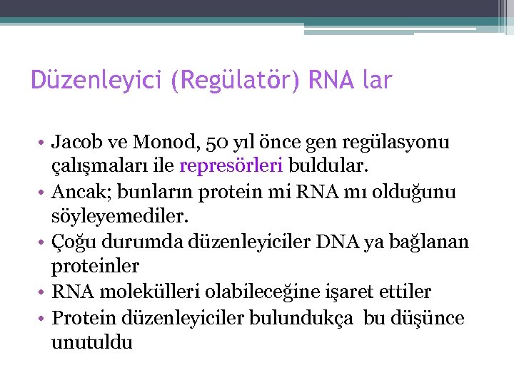 Düzenleyici (Regülatör) RNA lar • Jacob ve Monod, 50 yıl önce gen regülasyonu çalışmaları