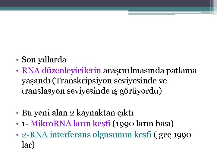  • Son yıllarda • RNA düzenleyicilerin araştırılmasında patlama yaşandı (Transkripsiyon seviyesinde ve translasyon