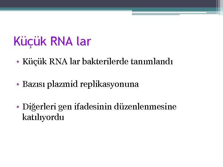 Küçük RNA lar • Küçük RNA lar bakterilerde tanımlandı • Bazısı plazmid replikasyonuna •