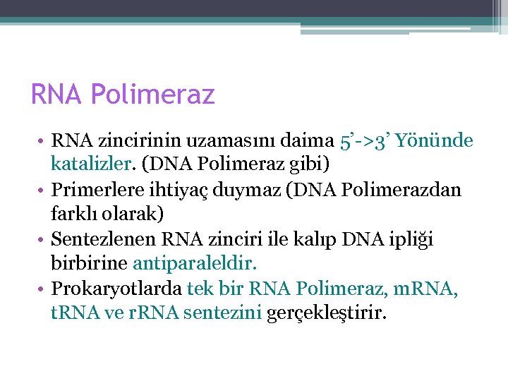 RNA Polimeraz • RNA zincirinin uzamasını daima 5’->3’ Yönünde katalizler. (DNA Polimeraz gibi) •