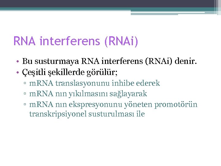 RNA interferens (RNAi) • Bu susturmaya RNA interferens (RNAi) denir. • Çeşitli şekillerde görülür;