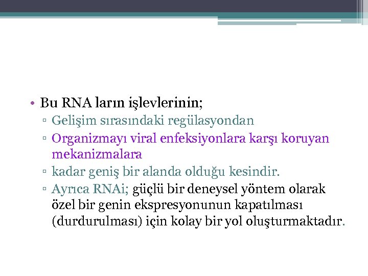  • Bu RNA ların işlevlerinin; ▫ Gelişim sırasındaki regülasyondan ▫ Organizmayı viral enfeksiyonlara