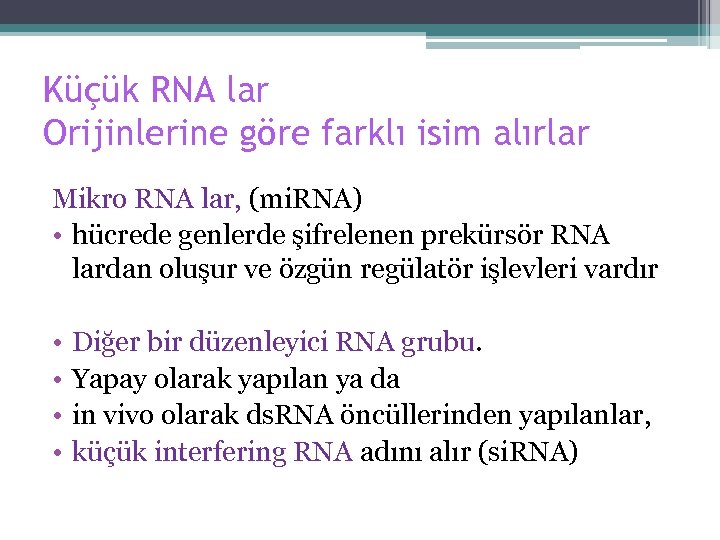 Küçük RNA lar Orijinlerine göre farklı isim alırlar Mikro RNA lar, (mi. RNA) •