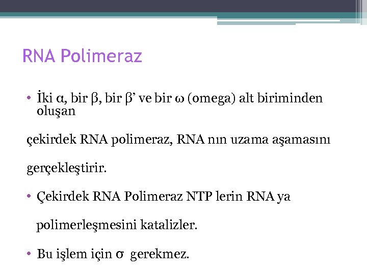 RNA Polimeraz • İki α, bir β’ ve bir ω (omega) alt biriminden oluşan