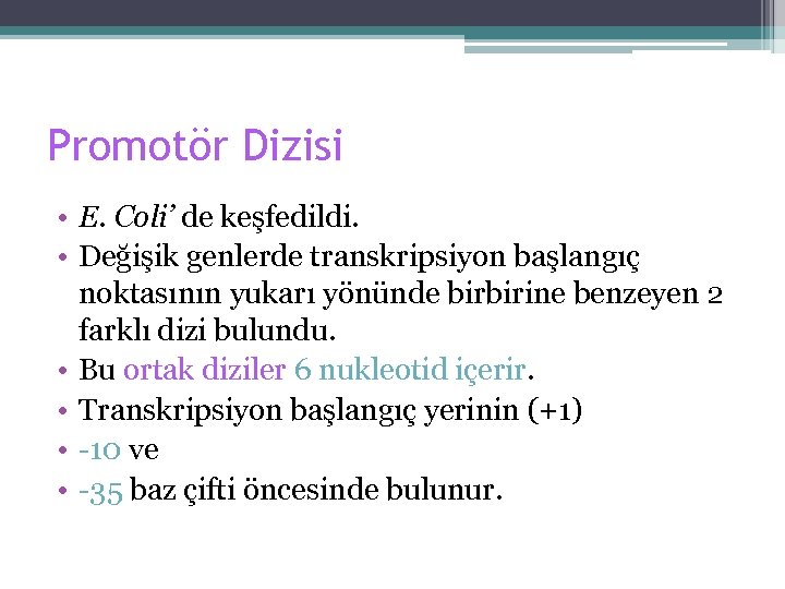 Promotör Dizisi • E. Coli’ de keşfedildi. • Değişik genlerde transkripsiyon başlangıç noktasının yukarı