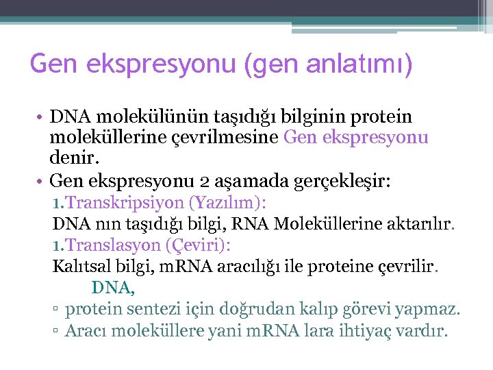 Gen ekspresyonu (gen anlatımı) • DNA molekülünün taşıdığı bilginin protein moleküllerine çevrilmesine Gen ekspresyonu