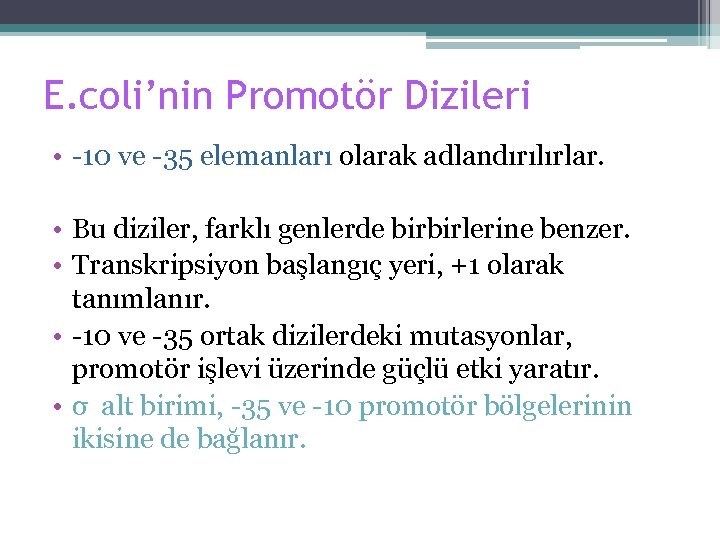 E. coli’nin Promotör Dizileri • -10 ve -35 elemanları olarak adlandırılırlar. • Bu diziler,